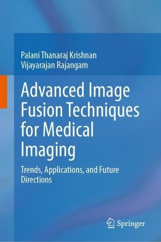 Advanced Image Fusion Techniques for Medical Imaging: Trends, Applications, and Future Directions