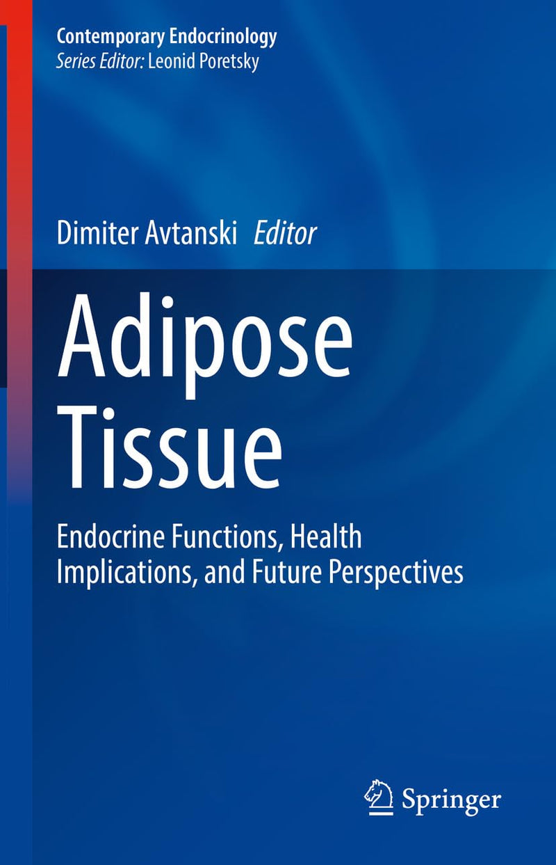 Adipose Tissue: Endocrine Functions, Health Implications, and Future Perspectives (Contemporary Endocrinology)