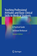 Teaching Professional Attitudes and Basic Clinical Skills to Medical Students: A Practical Guide 2nd Edition,