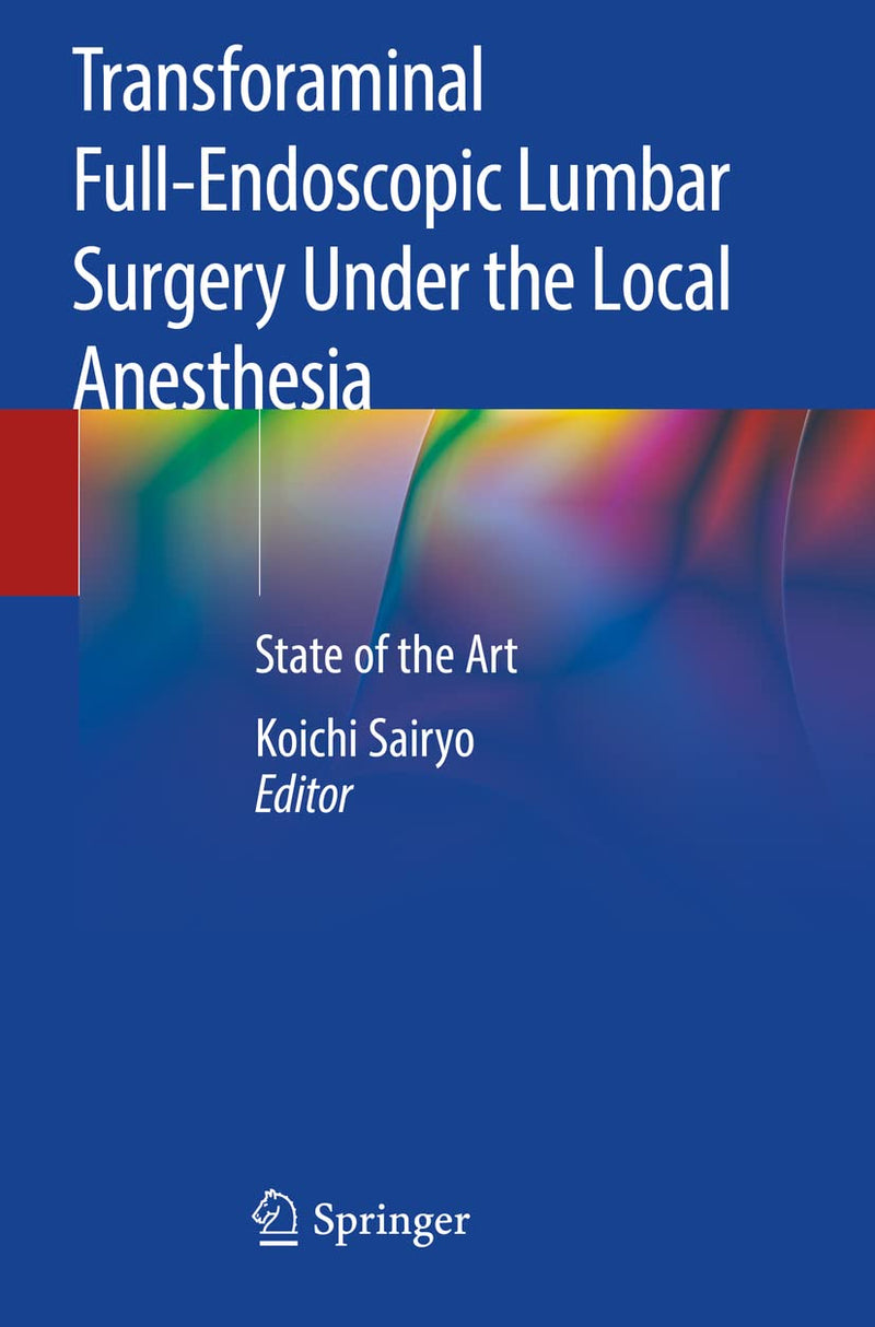 Transforaminal Full-Endoscopic Lumbar Surgery Under the Local Anesthesia: State of the Art 1st ed.