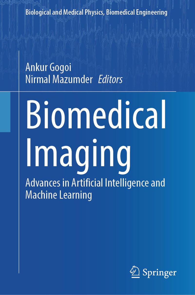Biomedical Imaging: Advances in Artificial Intelligence and Machine Learning (Biological and Medical Physics, Biomedical Engineering)