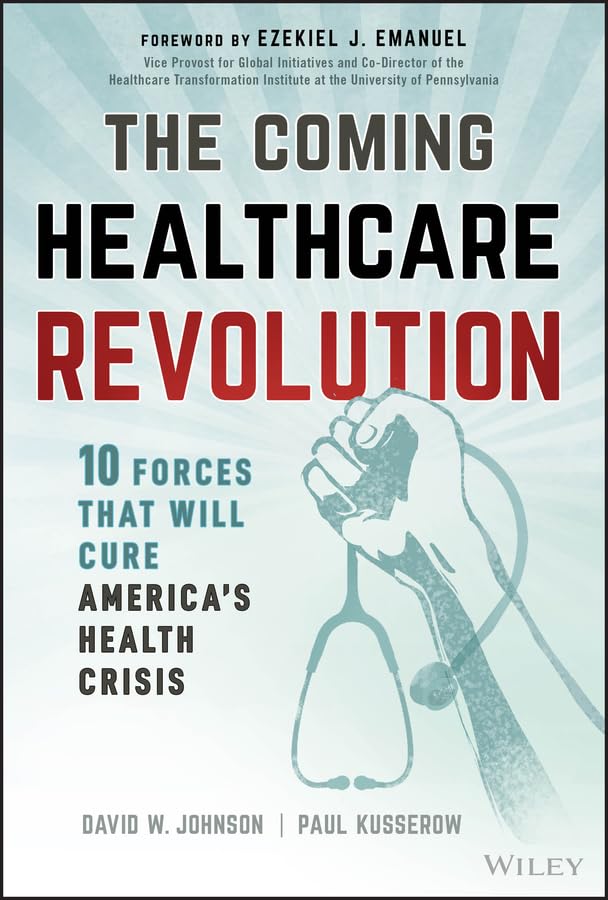 The Coming Healthcare Revolution: 10 Forces that Will Cure America's Health Crisis (English Edition)