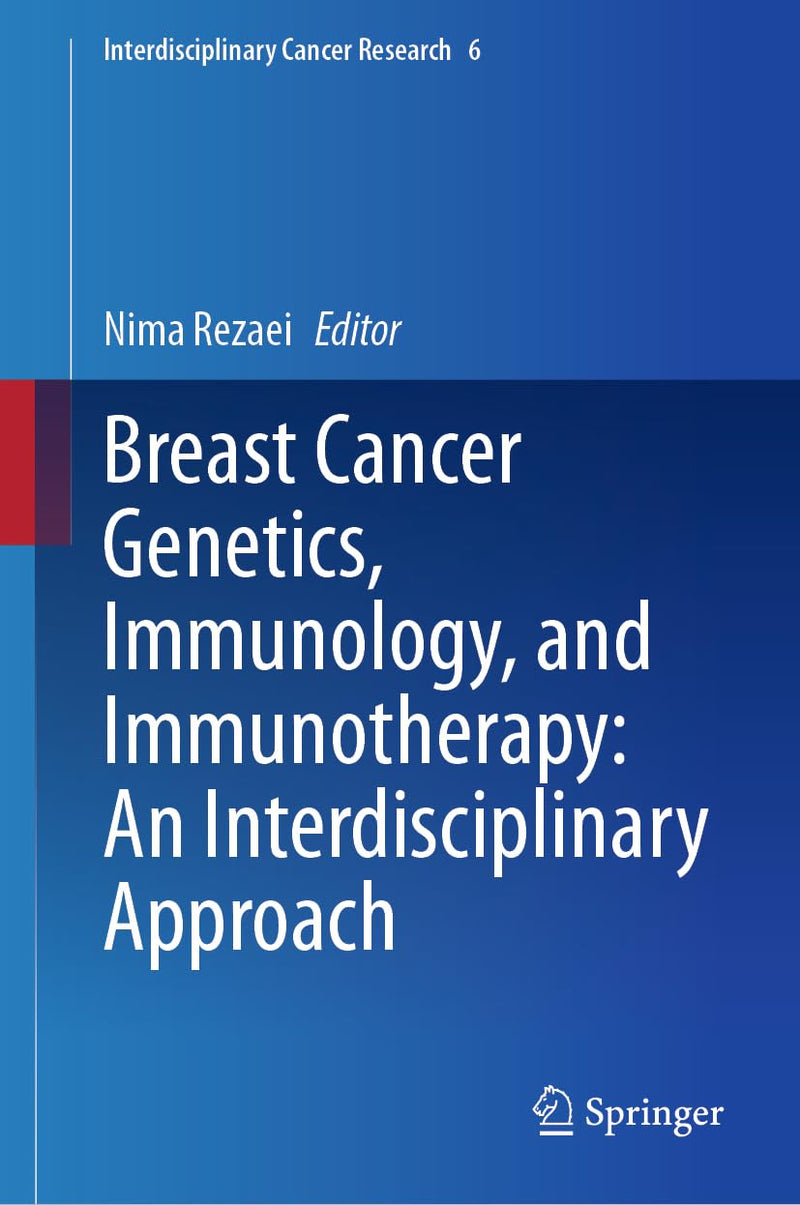 Breast Cancer Genetics, Immunology and Immunotherapy: An Interdisciplinary Approach: 6 (Interdisciplinary Cancer Research, 6)
