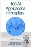 100 AI Applications for Hospitals: A Practical Guide to Revolutionizing Healthcare Operations