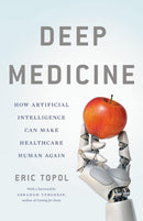 Deep Medicine: How Artificial Intelligence Can Make Healthcare Human Again 1st Edition