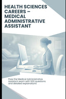 Health Sciences Careers: Medical Administrative Assistant - Exam Practice Test: Pass the Medical Administrative Assistant exam with 500 questions and explanations