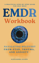 EMDR Workbook: Navigating Recovery from PTSD, Trauma and Anxiety: A Practical Step-by-Step Guide for Self-Help (Trauma Healing)