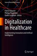Digitalization in Healthcare: Implementing Innovation and Artificial Intelligence (Future of Business and Finance) 1st ed.