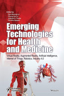 Emerging Technologies for Health and Medicine: Virtual Reality, Augmented Reality, Artificial Intelligence, Internet of Things, Robotics, Industry 4.0 1st Edition