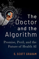 The Doctor and the Algorithm: Promise, Peril, and the Future of Health AI