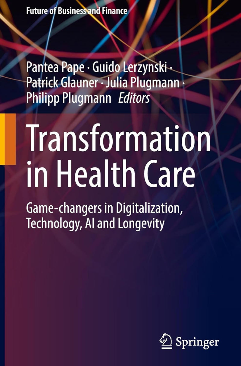 Transformation in Health Care: Game-changers in Digitalization, Technology, AI and Longevity (Future of Business and Finance)