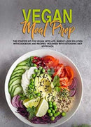 Vegan Meal Prep: The Starter Kit for Vegan Keto life, Weight Loss Solution with Cookbook and Recipes. Veganism with Ketogenic Diet Approach and Plant Based Diet with Whole Food.