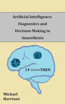 Artificial Intelligence: Diagnostics and Decision-Making in Anaesthesia: A review of the first 65 years Kindle Edition