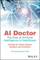 AI Doctor: The Rise of Artificial Intelligence in Healthcare - A Guide for Users, Buyers, Builders, and Investors 1st Edition