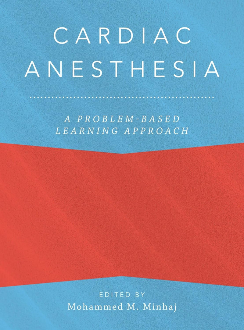 Cardiac Anesthesia: A Problem-Based Learning Approach (Anaesthesiology: A Problem-Based Learning Approach) 1st Edition