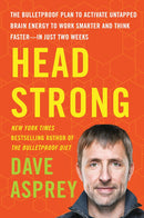 Head Strong: The Bulletproof Plan to Activate Untapped Brain Energy to Work Smarter and Think Faster-in Just Two Weeks (Bulletproof, 3)