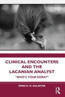 Clinical Encounters and the Lacanian Analyst 1st Edition
