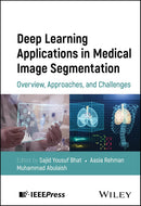 Deep Learning Applications in Medical Image Segmentation: Overview, Approaches, and Challenges 1st Edition