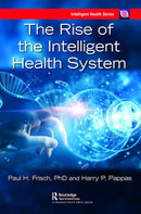 The Rise of the Intelligent Health System (Intelligent Health Series) 1st Edition