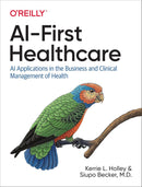 AI-First Healthcare: AI Applications in the Business and Clinical Management of Health 1st Edition