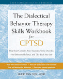 The Dialectical Behavior Therapy Skills Workbook for CPTSD: Heal from Complex Post-Traumatic Stress Disorder, Find Emotional Balance, and Take Back Your Life
