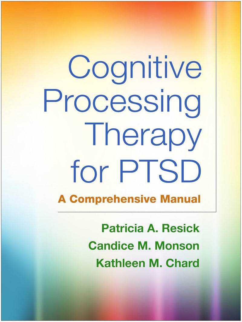 Cognitive Processing Therapy for PTSD, First Edition: A Comprehensive Manual