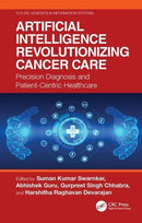 Artificial Intelligence Revolutionizing Cancer Care Precision Diagnosis and Patient-Centric Healthcare 1st Edition