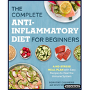 The Complete Anti-Inflammatory Diet for Beginners: A No-Stress Meal Plan with Easy Recipes to Heal the Immune System