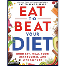 Eat to Beat Your Diet: Burn Fat, Heal Your Metabolism, and Live Longer