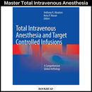 Total Intravenous Anesthesia and Target Controlled Infusions: A Comprehensive Global Anthology Softcover reprint of the original 1st ed.