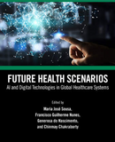 Future Health Scenarios AI and Digital Technologies in Global Healthcare Systems  1st Edition