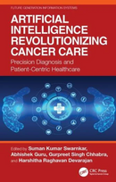 Artificial Intelligence Revolutionizing Cancer Care Precision Diagnosis and Patient-Centric Healthcare  1st Edition
