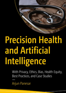 Precision Health and Artificial Intelligence: With Privacy, Ethics, Bias, Health Equity, Best Practices, and Case Studies