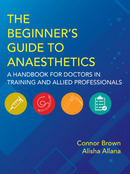The Beginner’s Guide to Anaesthetics: A Handbook for Doctors in Training and Allied Professionals